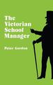 Victorian School Manager: A Study in the Management of Education 1800-1902