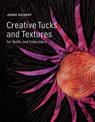 Creative Tucks and Textures for Quilters and Embroiderers