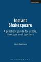Instant Shakespeare: A practical guide for actors, directors and teachers