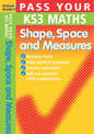 Pass Your KS3 Maths: Shape, Space and Measures