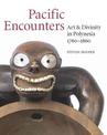 Pacific Encounters: Art & Divinity in Polynesia 1760-1860