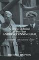 A Life of Admiral of the Fleet Andrew Cunningham: A Twentieth-Century Naval Leader