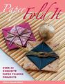 Paper: Fold it: Over 40 Exquisite Paper Folding Projects
