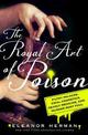 The Royal Art of Poison: Fatal Cosmetics, Deadly Medicines  and Murder Most Foul