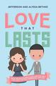 Love That Lasts: How We Discovered God's Better Way for Love, Dating, Marriage, and Sex