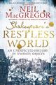 Shakespeare's Restless World: An Unexpected History in Twenty Objects
