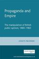 Propaganda and Empire: The Manipulation of British Public Opinion, 1880-1960