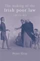 The Making of the Irish Poor Law, 1815-43