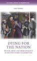 Dying for the Nation: Death, Grief and Bereavement in Second World War Britain