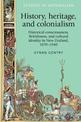 History, Heritage, and Colonialism: Historical Consciousness, Britishness, and Cultural Identity in New Zealand, 1870-1940