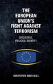 The European Union's Fight Against Terrorism: Discourse, Policies, Identity