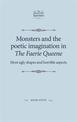 Monsters and the Poetic Imagination in the Faerie Queene: 'Most Ugly Shapes, and Horrible Aspects'