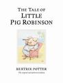 The Tale of Little Pig Robinson: The original and authorized edition