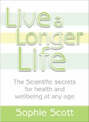 Live A Longer Life: The Scientific Secrets for Health and Wellbeing at A ny Age