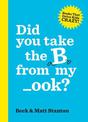 Did you take the B from my _ook? (Books That Drive Kids Crazy!, #2)