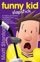 Funny Kid Slapstick (Funny Kid, #5): The hilarious, laugh-out-loud children's series for 2022 from million-copy mega-bestselling