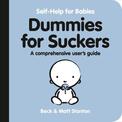 Dummies for Suckers: A Comprehensive User's Guide (Self-Help for Babies, #3)