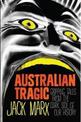 Australian Tragic: Gripping tales from the dark side of our history - a critically acclaimed bestseller