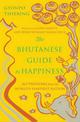 The Bhutanese Guide to Happiness: 365 Proverbs from the World's Happiest Nation