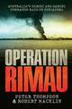 Operation Rimau: Australia's heroic and daring commando raid on Singapore - the critically acclaimed World War II classic