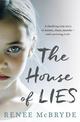 The House of Lies: A shocking true story of secrets, abuse, murder - and surviving it all