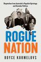 Rogue Nation: Fascinating, relevant, compelling - the one book about Australian politics you must read