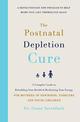 The Postnatal Depletion Cure: A complete guide to rebuilding your health and reclaiming your energy for mothers of newborns, tod