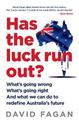 Has the Luck Run Out?: What we can do to redefine Australia's future