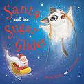 Santa and the Sugar Glider: A Rainforest Christmas