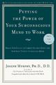 Putting the Power of Your Subconscious Mind to Work: Reach New Levels of Career Success Using the Power of Your Subconscious Min