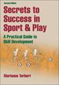 Secrets to Success in Sport & Play - 2nd Edition: A Practical guide to Skill Development