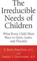 The Irreducible Needs Of Children: What Every Child Must Have To Grow, Learn, And Flourish
