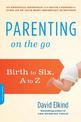 Parenting on the Go: Birth to Six, A to Z