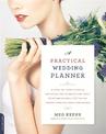 A Practical Wedding Planner: A Step-by-Step Guide to Creating the Wedding You Want with the Budget You've Got (without Losing Yo