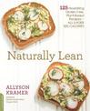 Naturally Lean: 125 Nourishing Gluten-Free, Plant-Based Recipes--All Under 300 Calories