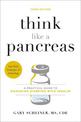Think Like a Pancreas (Third Edition): A Practical Guide to Managing Diabetes with Insulin