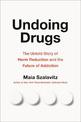 Undoing Drugs: How Harm Reduction is Changing the Future of Drugs and Addiction