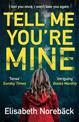 Tell Me You're Mine: The chilling international bestseller