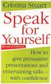 Speak For Yourself: How to give persuasive presentations and entertaining talks - with confidence