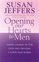 Opening Our Hearts To Men: Taking charge of our lives and creating a love that works