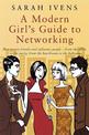 A Modern Girl's Guide To Networking: How to win friends and influence people - from the office to the party,from the boardroom t