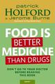 Food Is Better Medicine Than Drugs: Don't go to your doctor before reading this book