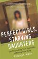 Perfect Girls, Starving Daughters: The Frightening New Normality of Hating Your Body