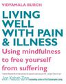 Living Well With Pain And Illness: Using mindfulness to free yourself from suffering