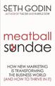 Meatball Sundae: How new marketing is transforming the business world (and how to thrive in it)