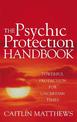 The Psychic Protection Handbook: Powerful protection for uncertain times