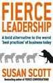 Fierce Leadership: A bold alternative to the worst 'best practices' of business today
