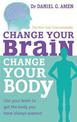 Change Your Brain, Change Your Body: Use your brain to get the body you have always wanted