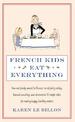 French Kids Eat Everything: How our family moved to France, cured picky eating, banned snacking and discovered 10 simple rules f