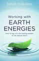 Working With Earth Energies: How to tap into the healing powers of the natural world